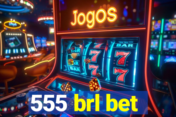 555 brl bet